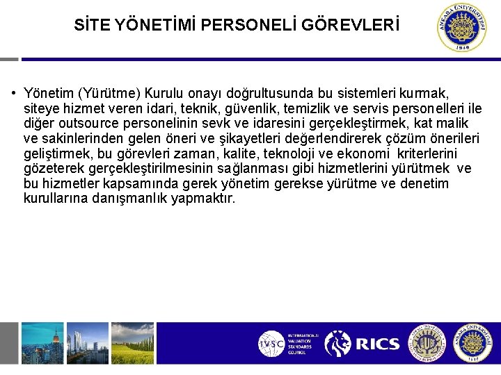 SİTE YÖNETİMİ PERSONELİ GÖREVLERİ • Yönetim (Yürütme) Kurulu onayı doğrultusunda bu sistemleri kurmak, siteye