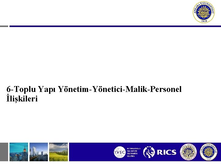 6 -Toplu Yapı Yönetim-Yönetici-Malik-Personel İlişkileri 