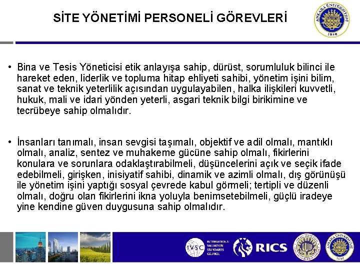 SİTE YÖNETİMİ PERSONELİ GÖREVLERİ • Bina ve Tesis Yöneticisi etik anlayışa sahip, dürüst, sorumluluk