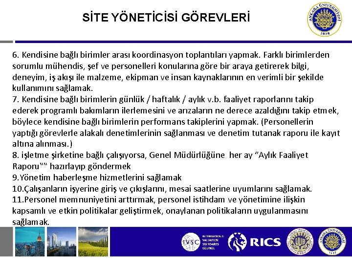 SİTE YÖNETİCİSİ GÖREVLERİ 6. Kendisine bağlı birimler arası koordinasyon toplantıları yapmak. Farklı birimlerden sorumlu