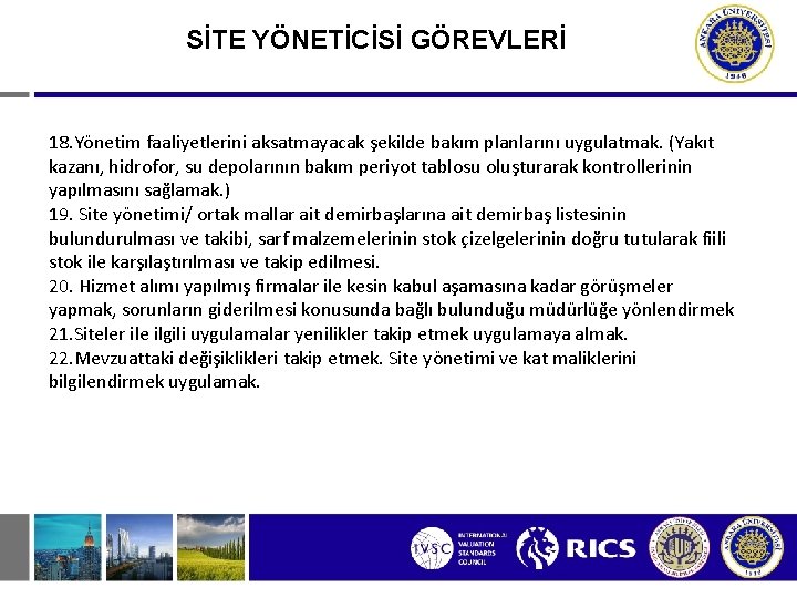 SİTE YÖNETİCİSİ GÖREVLERİ 18. Yönetim faaliyetlerini aksatmayacak şekilde bakım planlarını uygulatmak. (Yakıt kazanı, hidrofor,