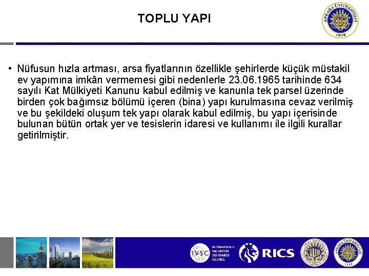 TOPLU YAPI • Nüfusun hızla artması, arsa fiyatlarının özellikle şehirlerde küçük müstakil ev yapımına