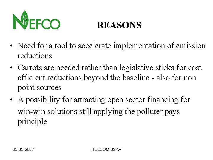 REASONS • Need for a tool to accelerate implementation of emission reductions • Carrots