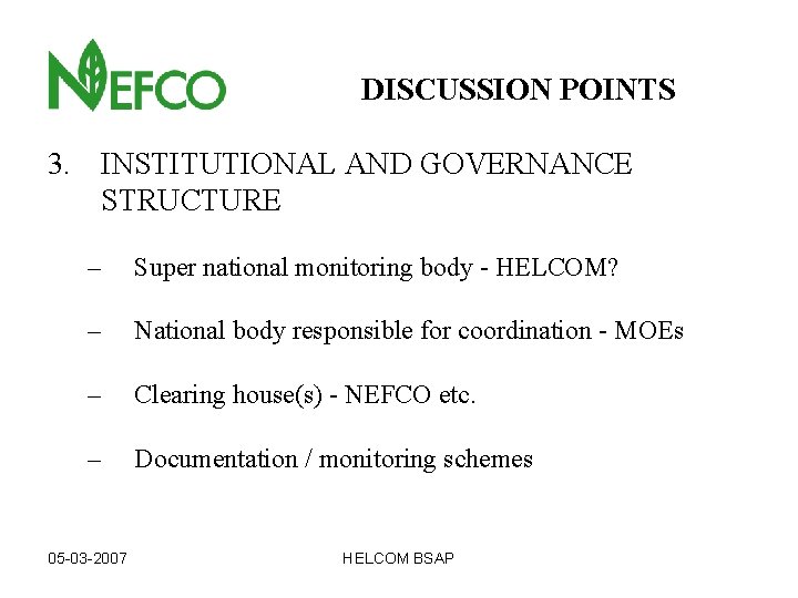 DISCUSSION POINTS 3. INSTITUTIONAL AND GOVERNANCE STRUCTURE – Super national monitoring body - HELCOM?
