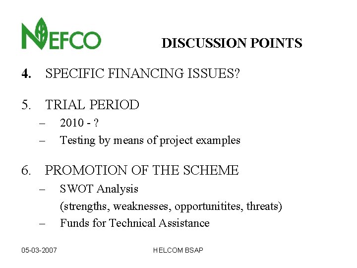 DISCUSSION POINTS 4. SPECIFIC FINANCING ISSUES? 5. TRIAL PERIOD – – 2010 - ?