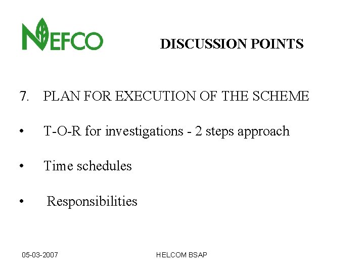 DISCUSSION POINTS 7. PLAN FOR EXECUTION OF THE SCHEME • T-O-R for investigations -