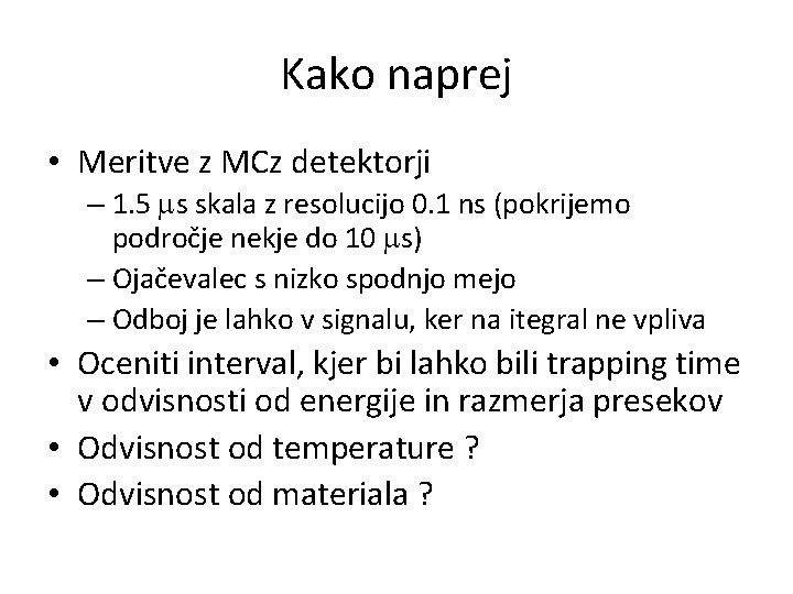 Kako naprej • Meritve z MCz detektorji – 1. 5 ms skala z resolucijo