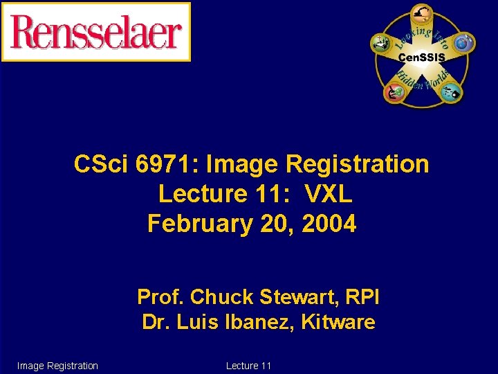 CSci 6971: Image Registration Lecture 11: VXL February 20, 2004 Prof. Chuck Stewart, RPI