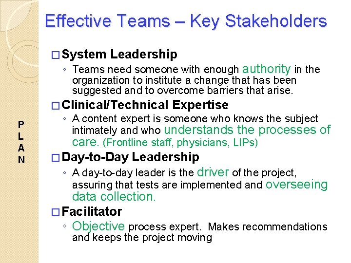 Effective Teams – Key Stakeholders P L A N � System Leadership ◦ Teams