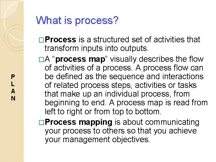 What is process? �Process P L A N is a structured set of activities