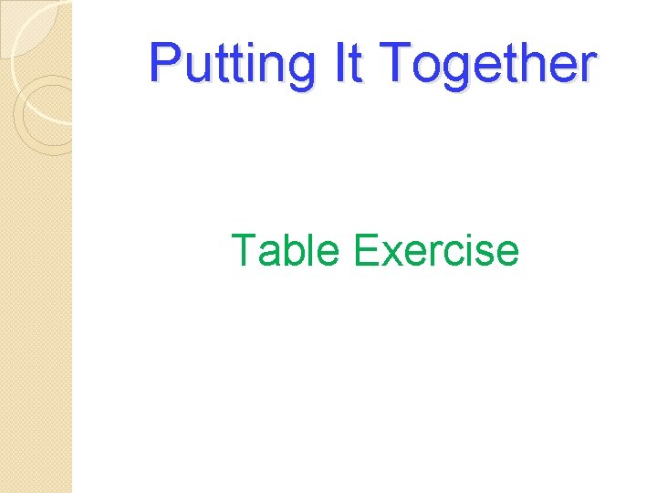 Putting It Together Table Exercise 