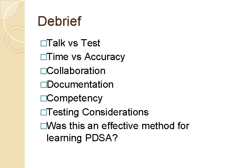 Debrief �Talk vs Test �Time vs Accuracy �Collaboration �Documentation �Competency �Testing Considerations �Was this