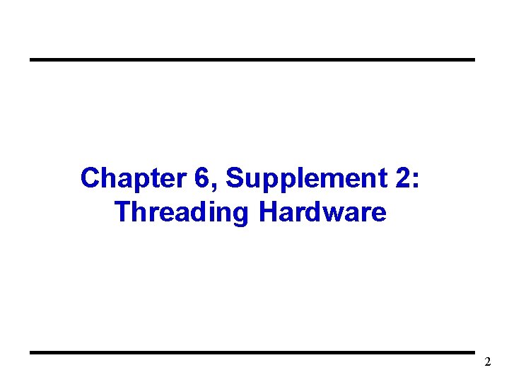 Chapter 6, Supplement 2: Threading Hardware 2 