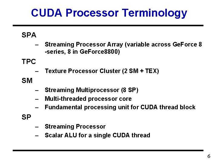 CUDA Processor Terminology SPA – Streaming Processor Array (variable across Ge. Force 8 -series,