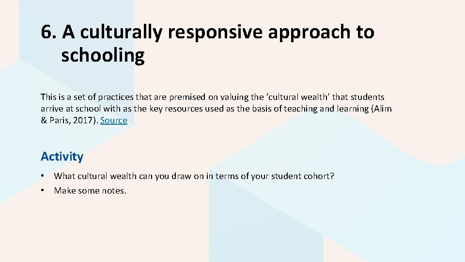 6. A culturally responsive approach to schooling This is a set of practices that