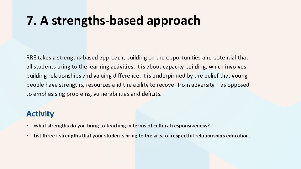 7. A strengths-based approach RRE takes a strengths-based approach, building on the opportunities and