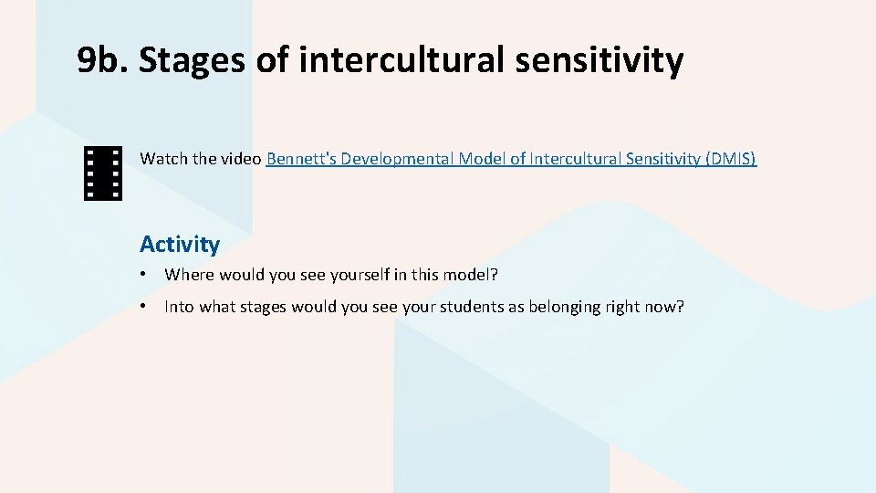 9 b. Stages of intercultural sensitivity Watch the video Bennett's Developmental Model of Intercultural