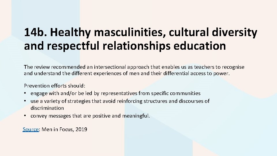 14 b. Healthy masculinities, cultural diversity and respectful relationships education The review recommended an