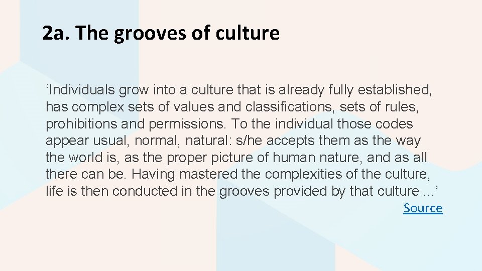 2 a. The grooves of culture ‘Individuals grow into a culture that is already