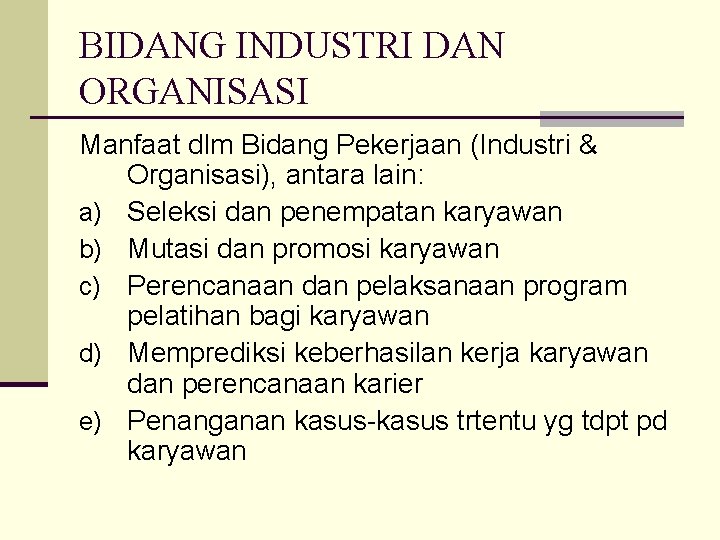 BIDANG INDUSTRI DAN ORGANISASI Manfaat dlm Bidang Pekerjaan (Industri & Organisasi), antara lain: a)