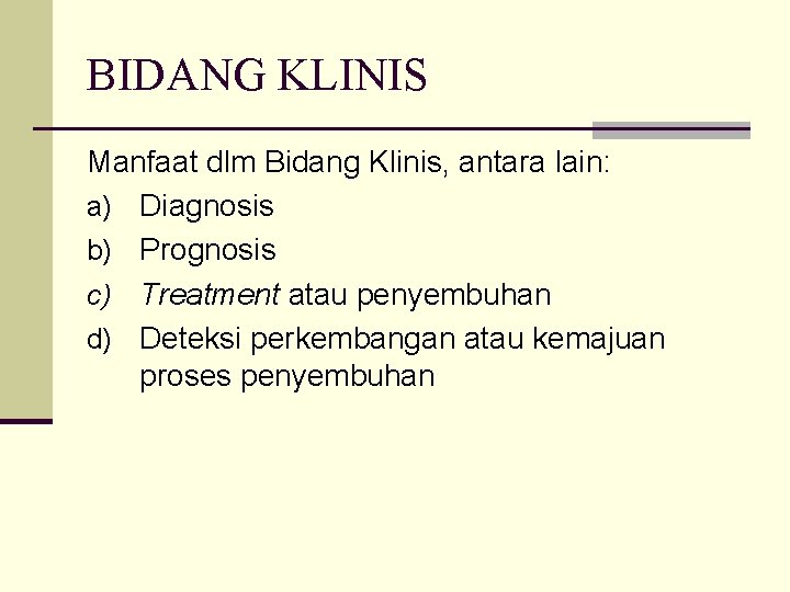 BIDANG KLINIS Manfaat dlm Bidang Klinis, antara lain: a) Diagnosis b) Prognosis c) Treatment