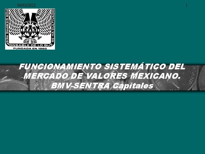 06/02/2022 FUNCIONAMIENTO SISTEMÁTICO DEL MERCADO DE VALORES MEXICANO. BMV-SENTRA Capitales 1 