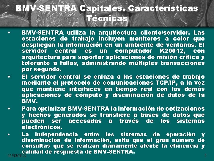 BMV-SENTRA Capitales. Características Técnicas • • BMV-SENTRA utiliza la arquitectura cliente/servidor. Las estaciones de