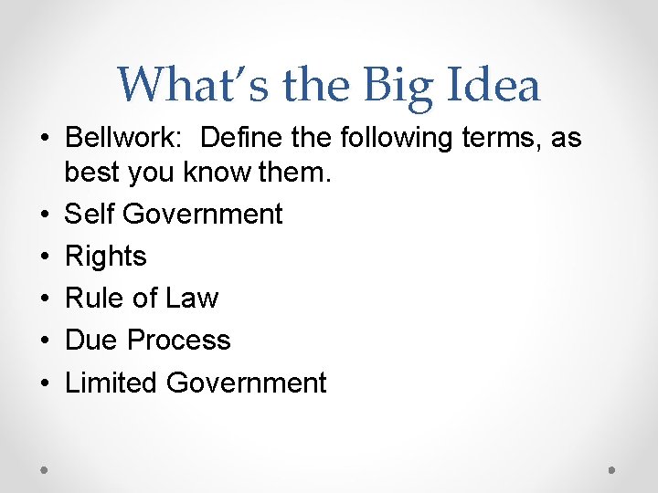 What’s the Big Idea • Bellwork: Define the following terms, as best you know