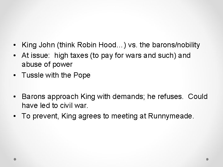  • King John (think Robin Hood…) vs. the barons/nobility • At issue: high