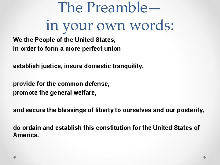 The Preamble— in your own words: We the People of the United States, in
