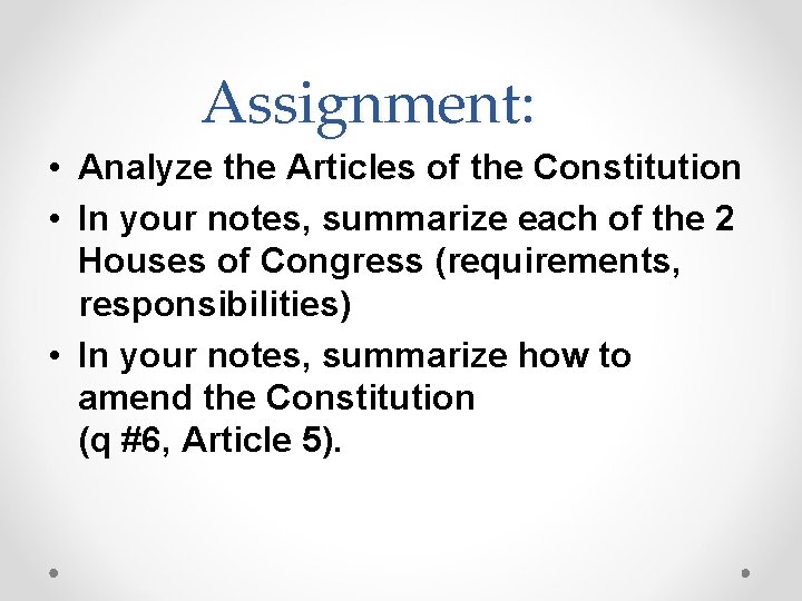 Assignment: • Analyze the Articles of the Constitution • In your notes, summarize each