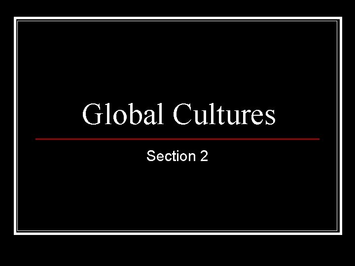 Global Cultures Section 2 