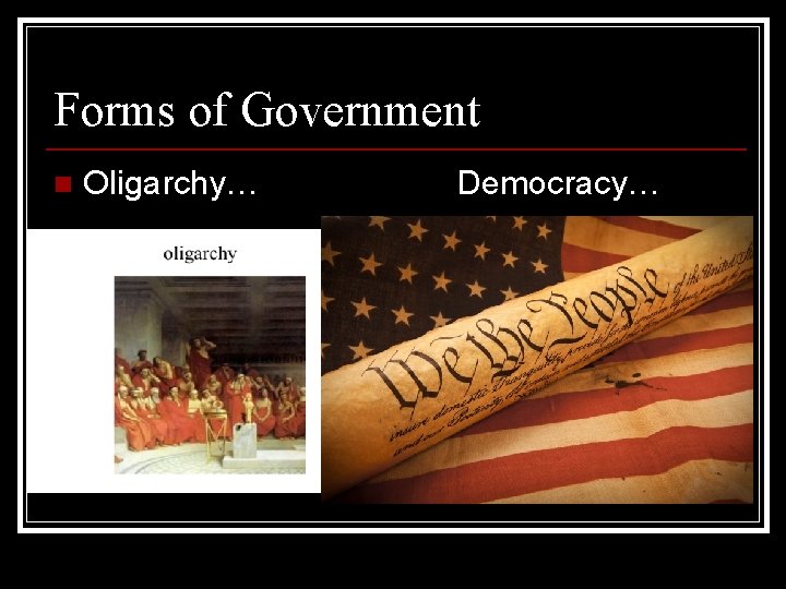 Forms of Government n Oligarchy… Democracy… 