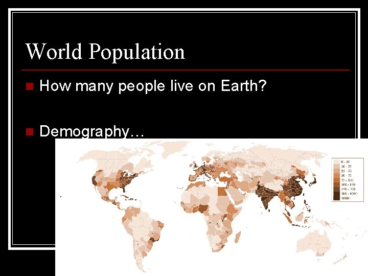 World Population n How many people live on Earth? n Demography… 