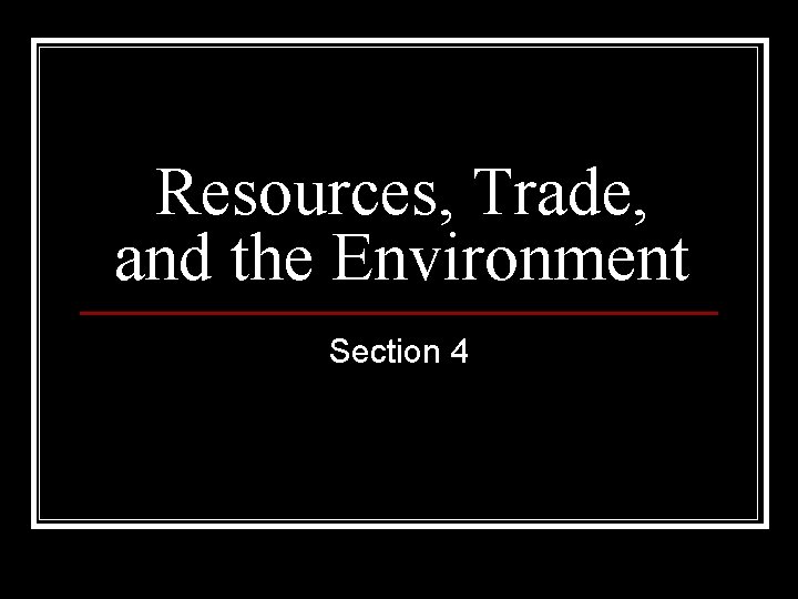 Resources, Trade, and the Environment Section 4 