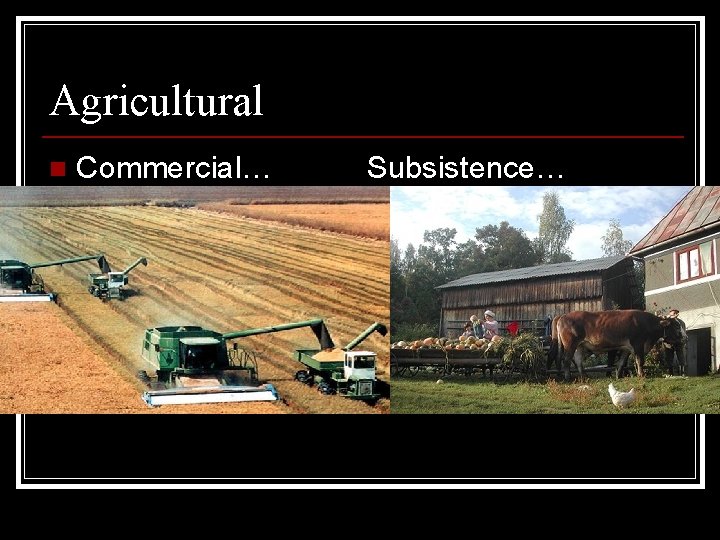 Agricultural n Commercial… Subsistence… 