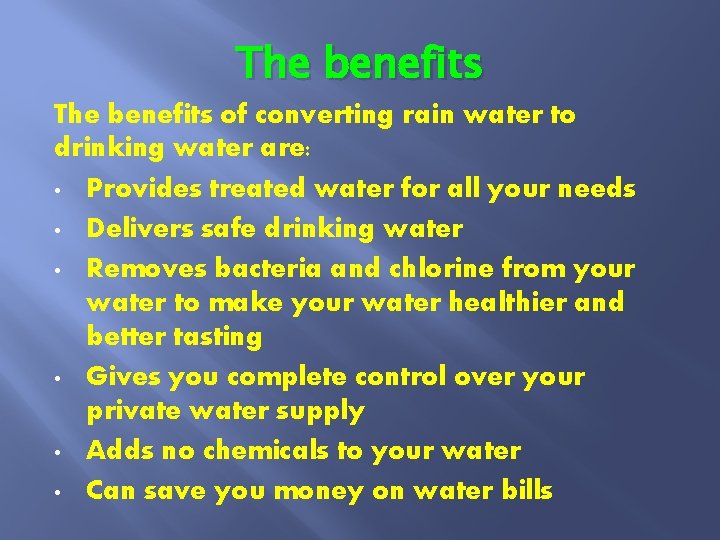 The benefits of converting rain water to drinking water are: • Provides treated water