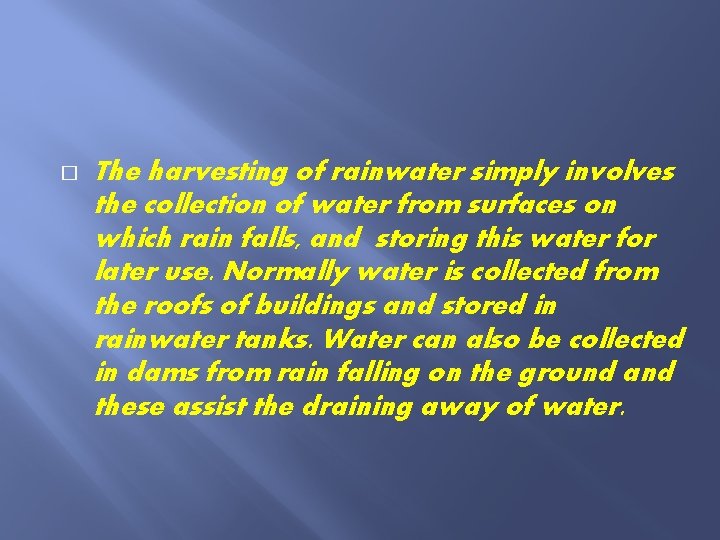 � The harvesting of rainwater simply involves the collection of water from surfaces on