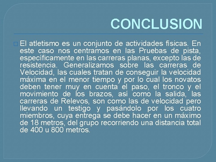 CONCLUSION � El atletismo es un conjunto de actividades físicas. En este caso nos