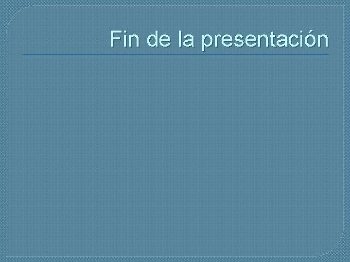 Fin de la presentación 