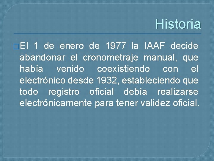 Historia �El 1 de enero de 1977 la IAAF decide abandonar el cronometraje manual,
