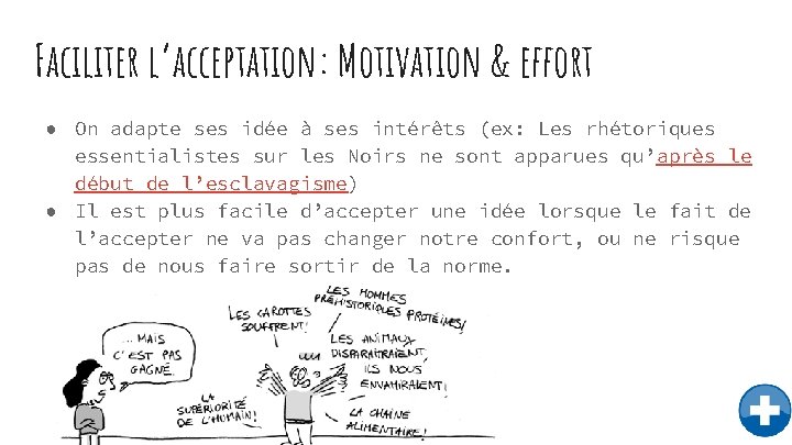 Faciliter l’acceptation: Motivation & effort ● On adapte ses idée à ses intérêts (ex: