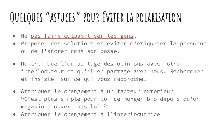 Quelques “astuces” pour éviter la polarisation ● Ne pas faire culpabiliser les gens. ●