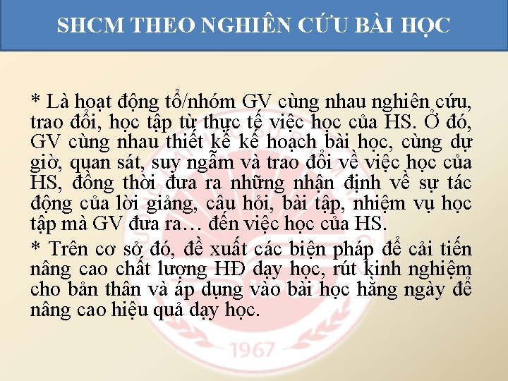 SHCM THEO NGHIÊN CỨU BÀI HỌC * Là hoạt động tổ/nhóm GV cùng nhau