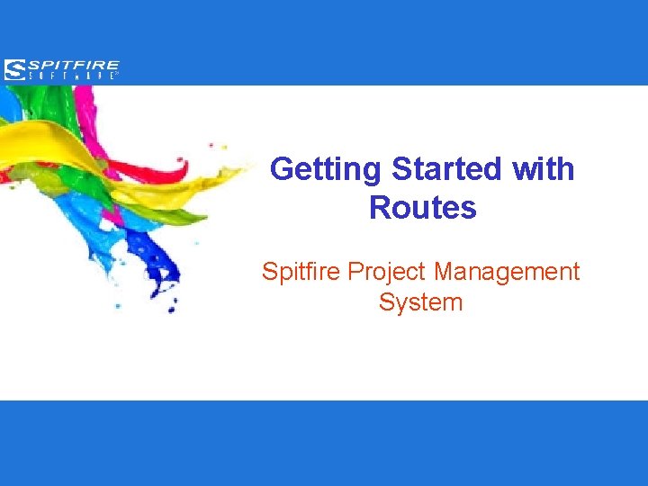Getting Started with Routes Spitfire Project Management System 