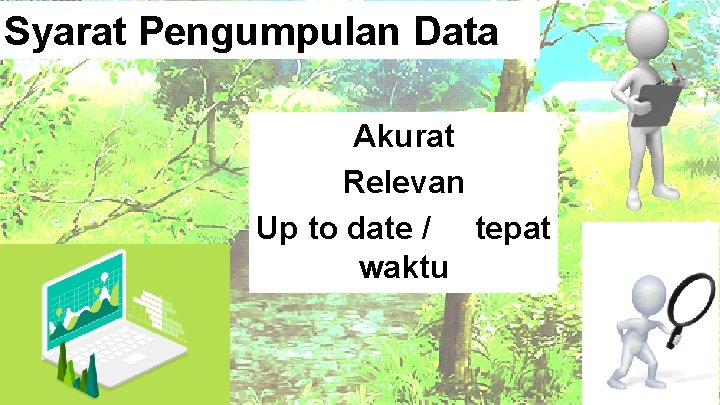 Syarat Pengumpulan Data Akurat Relevan Up to date / tepat waktu 