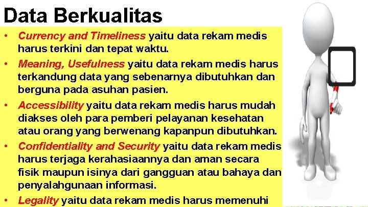 Data Berkualitas • Currency and Timeliness yaitu data rekam medis harus terkini dan tepat