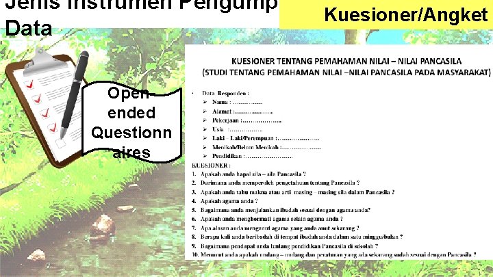 Jenis Instrumen Pengumpulan Kuesioner/Angket Data Openended Questionn aires Open-ended questionnaire has a number of