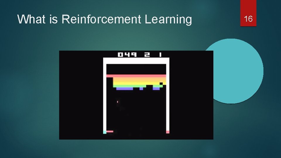 What is Reinforcement Learning 16 What is Reinforcement Learning 16