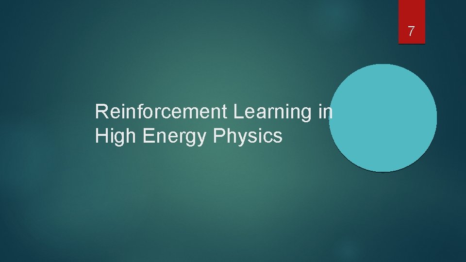 7 Reinforcement Learning in High Energy Physics 7 Reinforcement Learning in High Energy Physics